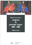 Histoire de la France : Origines et premier essor, 480-1180 by 