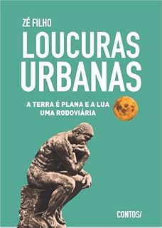 Livro LOUCURAS URBANAS: A TERRA É PLANA E A LUA UMA RODOVIÁRIA