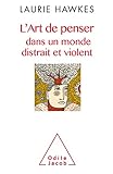 L'art de penser dans un monde distrait et violent by