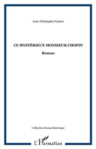 Ce mystérieux monsieur Chopin