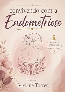 Livro Convivendo Com A Endometriose: informação e acolhimento e força para seguir em frente