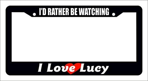 I'D RATHER BE WATCHING I LOVE LUCY Car License Plate Frame Funny TV Show