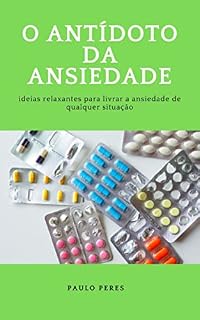 Livro O Antídoto da Ansiedade: Ideias relaxantes para livrar a ansiedade de qualquer situação