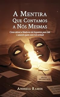 Livro A mentira que contamos a nós mesmas: Como deixar a Síndrome da Impostora para trás e assumir quem você é de verdade