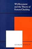 Wh-Movement and the Theory of Feature Checking, , 1556198566