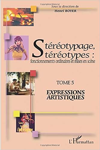 Stereotypage Stereotypes Fonctionnements Ordinaires Et Mises En Scene Tome 5 Expressions Artistiques Amazon Fr Boyer Henri Livres