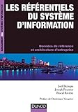 Les référentiels du système d'information : Données de référence et architecture d'entreprise by