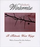 Schubert's Winterreise: A Winter Journey in Poetry, Image, and Song by 