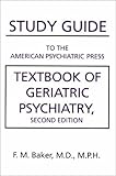 Study Guide to the American Psychiatric Press Textbook of Geriatric Psychiatry, Baker, F. M., 088048697X