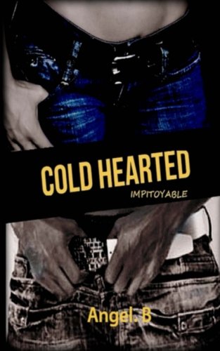 COLD HEARTED Impitoyable: Impitoyable (Volume 1) (French Edition) by Angel . B
