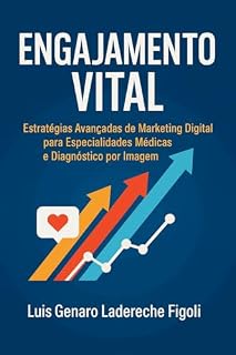 Livro ENGAJAMENTO VITAL: "Estratégias Avançadas de Marketing Digital para Especialidades Médicas e Diagnóstico por Imagem”