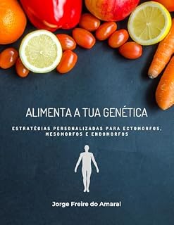 Livro Alimenta a tua Genética: Estratégias personalizadas para Ectomorfos, Mesomorfos e Endomorfos. (Nutrição & Fitness Livro 2)
