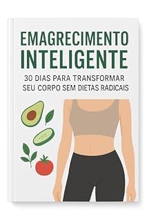 Livro Emagrecimento Inteligente: 30 Dias para Transformar Seu Corpo e Sua Mente Sem Dietas Radicais