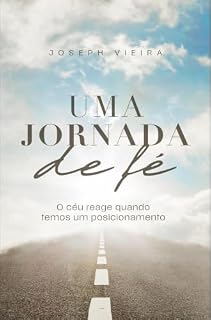 Livro Uma Jornada de Fé: O céu reage quando temos um posicionamento