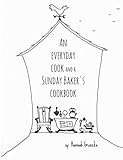 An everyday cook and a Sunday baker's cookbook by Hannah Grunzke