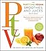 The Part Time Vegetarian (PTV) Smoothies and Juices: Boost Your Immune System and Increase Your Ener by 