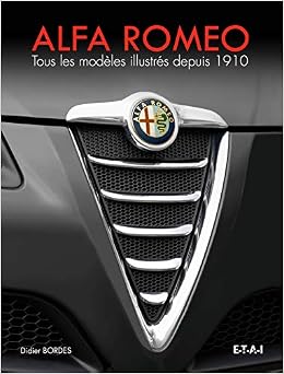 Amazon Fr Alfa Romeo Tous Les Modeles Illustres Depuis 1910 Bordes Didier Havaux Xavier Livres