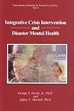 Integrative Crisis Intervention and Disaster Mental Health (Innovations in Disaster & Trauma Psychology)