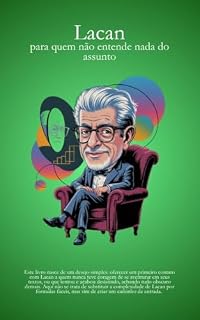 Livro Lacan - para quem não entende nada do assunto: Livro sobre Psicanálise para Leigos e Iniciantes (Psicanálise Fácil)