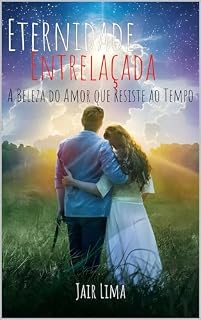Livro Eternidade Entrelaçada: A beleza do amor que resiste ao tempo