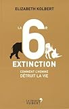 La 6e extinction : Comment l'homme détruit la vie by 