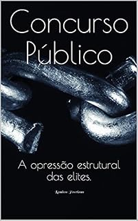 Concurso Público: A opressão estrutural das elites.
