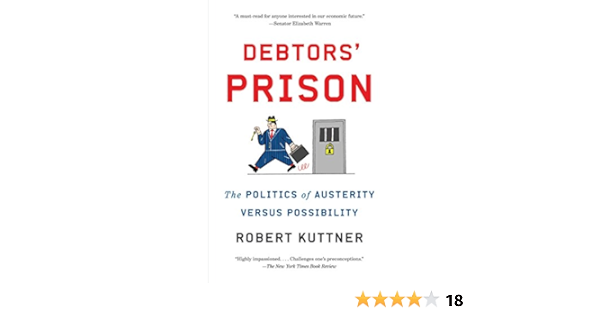 Debtors Prison The Politics Of Austerity Versus Possibility Kuttner Robert Amazon Com Books