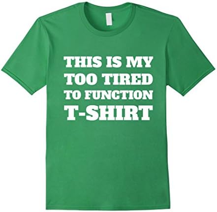Men's This Is My Too Tired To Function T-Shirt Medium Grass
