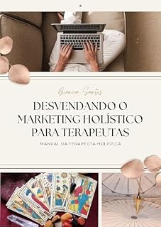 Livro Desvendando o Marketing Holístico para Terapeutas: manual da terapeuta holistica