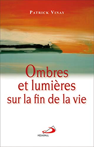 Ombres et lumières sur la fin de la vie by Patrick Vinay