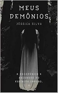 Livro MEUS DEMÔNIOS (A DECADÊNCIA E ASCENSÃO DO ESPÍRITO IMPURO. Livro 2)