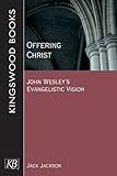 Offering Christ: John Wesley's Evangelistic Vision by 