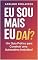 Livro EU SOU MAIS EU E DAÍ? Um Guia Prático para Construir uma