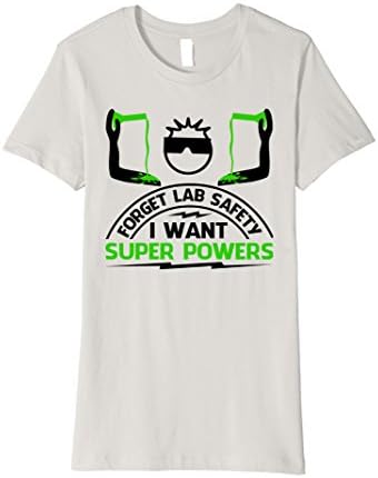 Women's Forget Lab Safety I Want Super Powers Gift Novelty T-Shirt Medium Silver