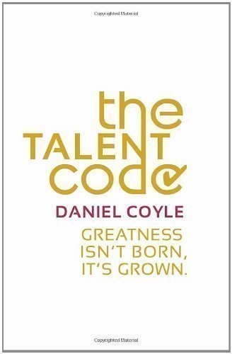 The Talent Code: Greatness isn't born. It's grown by Coyle, Daniel (2010)