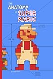 The Anatomy of Super Mario Bros.: A analysis of the design of six classic Mario games (unofficial and unauthorized) (The Anatomy of Games) (Volume 3) by Jeremy Parish