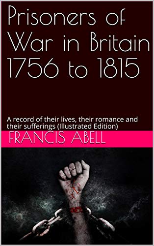 Prisoners of war in Britain 1756 to 1815; a record of their lives, their romance and their suffering by Francis