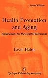 Health Promotion and Aging : Implications for the Health Professions, Haber, David, 0826184618