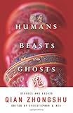Humans, Beasts, and Ghosts : Stories and Essays, Zhongshu, Qian, 0231152744