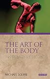 The Art of the Body: Antiquity and its Legacy (Ancients and Moderns) by Michael Squire