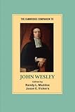 The Cambridge Companion to John Wesley (Cambridge Companions to Religion) by Randy L. Maddox