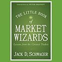 The Little Book of Market Wizards: Lessons from the Greatest Traders Audiobook by Jack D. Schwager Narrated by Danny Campbell