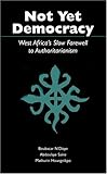Not yet Democracy : West Africa's Slow Farewell to Authoritarianism, N'Diaye, Boubacar and Saine, Abdoulaye S., 0890895333