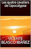 Les quatre cavaliers de l'apocalypse (French Edition) by Vicente Blasco  Ibáñez, Georges  Hérelle
