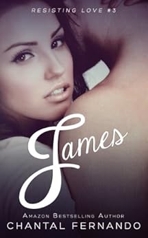 James Resisting Love Book 3 Kindle Edition By Chantal Fernando Arijana Karcic Contemporary