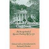 A Colonial Plantation Cookbook: The Receipt Book of Harriott Pinckney Horry, 1770