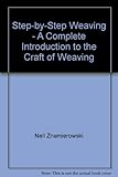 Step-by-Step Weaving - A Complete Introduction to the Craft of Weaving by