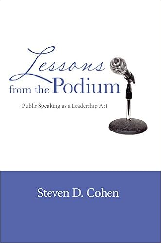 Lessons From The Podium Public Speaking As A Leadership Art Cohen Steven D 9781609278786 Amazon Com Books