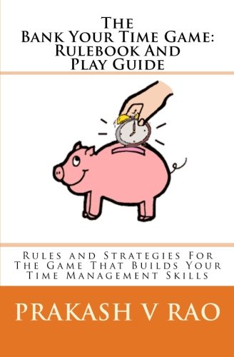 Download The Bank Your Time Game Rulebook And Play Guide: Rules and Strategies For The Game That Builds Your Time Management Skills Download The Bank Your Time Game Rulebook And Play Guide: Rules and Strategies For The Game That Builds Your Time Management Skills