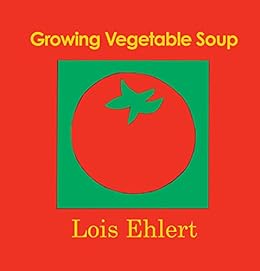 Growing Vegetable Soup Voyager Books Kindle Edition By Lois Ehlert Children Kindle Ebooks